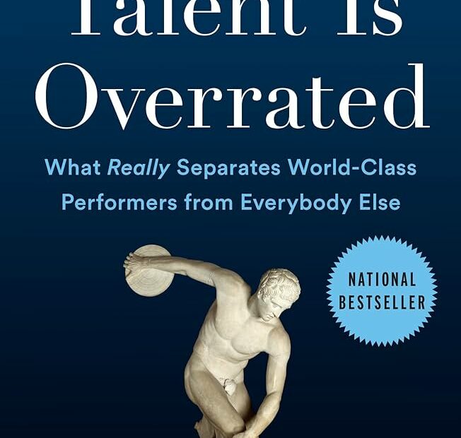 Talent Is Overrated: What Really Separates World-Class Performers From  Everybody Else: Colvin, Geoff: 9781591842941: Amazon.Com: Books