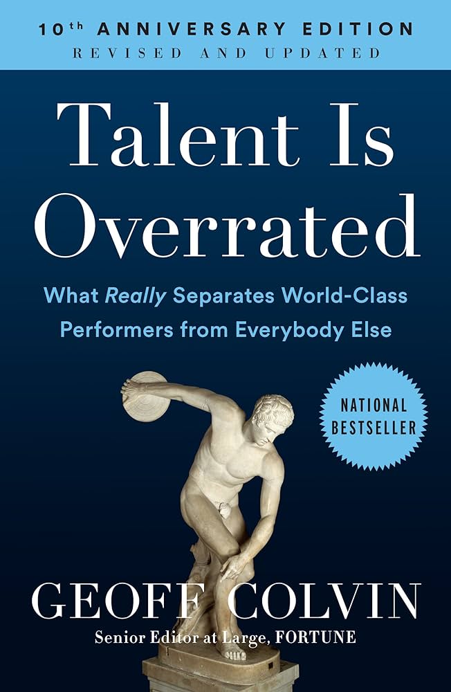 Talent Is Overrated: What Really Separates World-Class Performers From  Everybody Else: Colvin, Geoff: 9781591842941: Amazon.Com: Books