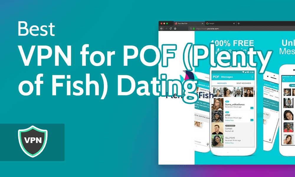 Best Vpn For Pof In 2023 [Unblock Plenty Of Fish Dating]