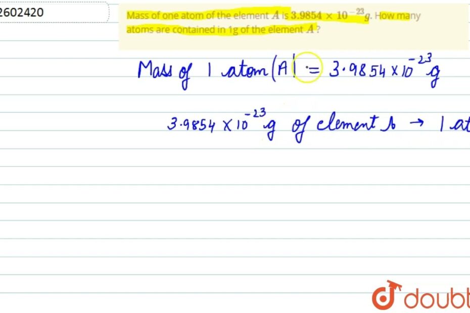 Mass Of One Atom Of The Element A Is 3.9854 Xx 10^(-23)G. How Many Atoms  Are Contained In 1G Of ... - Youtube