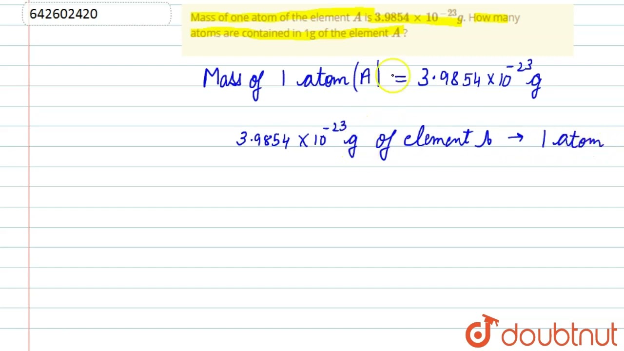 Mass Of One Atom Of The Element A Is 3.9854 Xx 10^(-23)G. How Many Atoms  Are Contained In 1G Of ... - Youtube