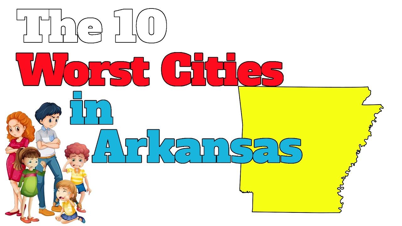 The 10 Worst Cities In Arkansas Explained - Youtube