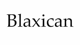 How To Pronounce Blaxican - Youtube