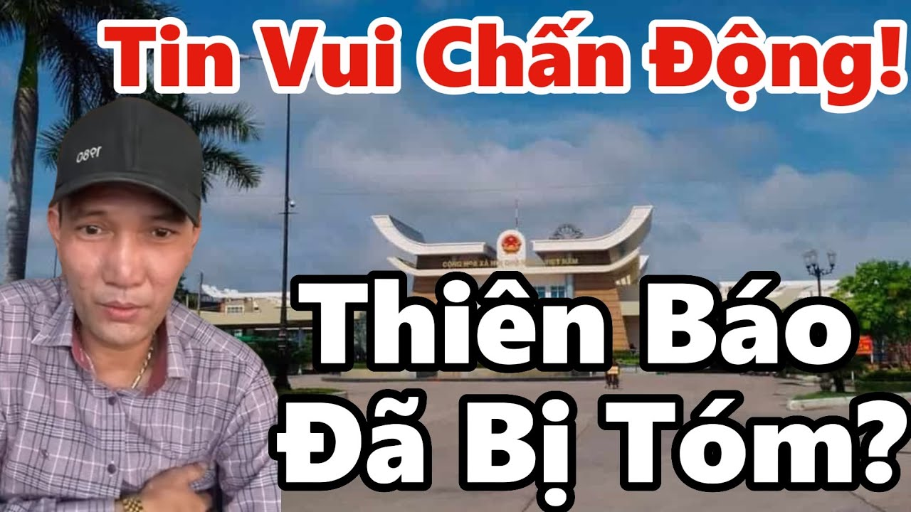 🔥 TIN NÓNG: Thiên Báo Bị Bắt Tại Cửa Khẩu Mộc Bài – Hành Trình Trốn Chạy Kết Thúc!