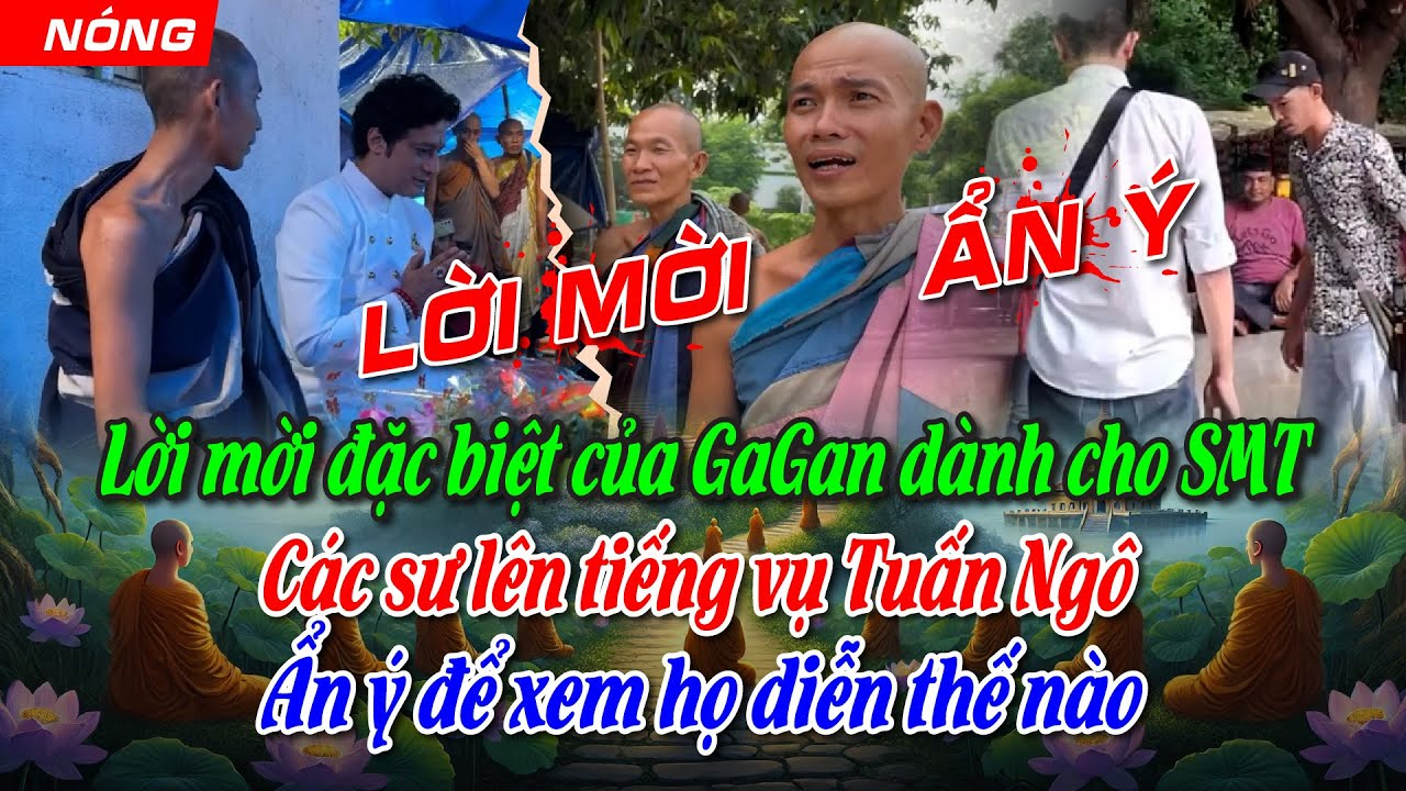 Lời mời đặc biệt của GaGan dành cho SMT, Các sư lên tiếng vụ Tuấn Ngô Ẩn ý để xem họ diễn thế nào