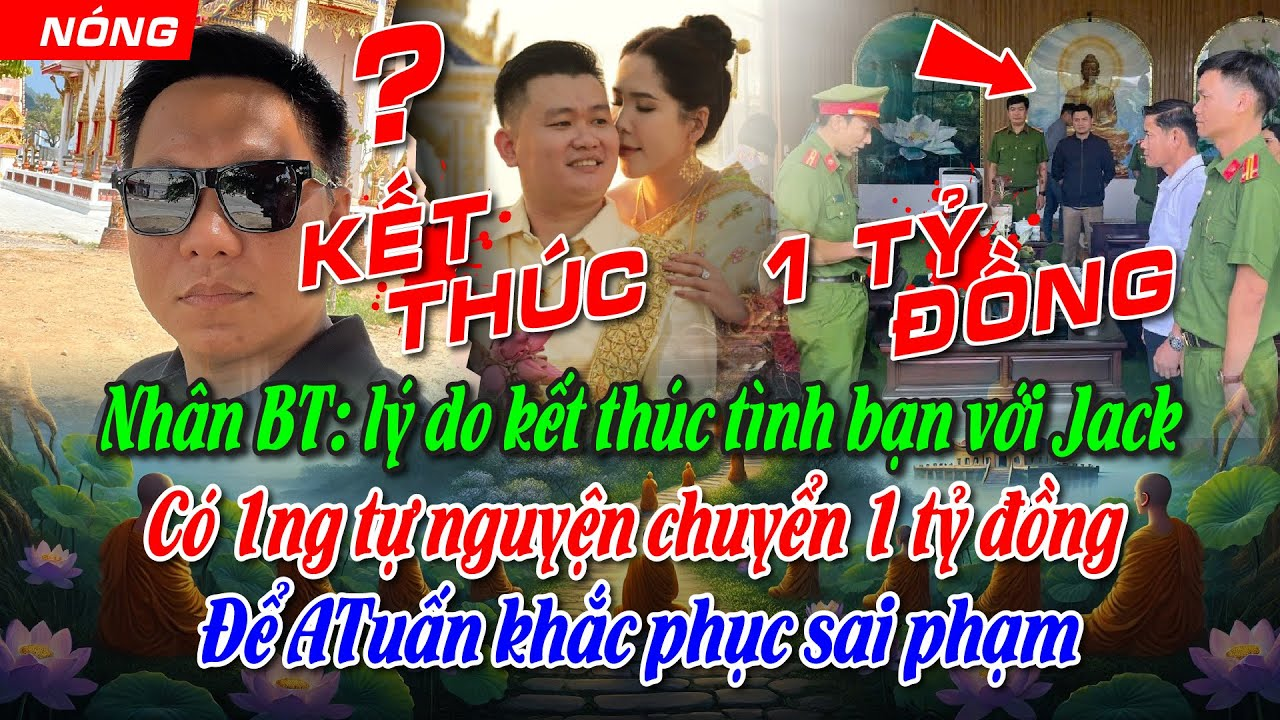 Nhân BT: lý do kết thúc tình bạn với Jack. Có 1ng tự nguyện chuyển 1tỷ, để ATuấn khắc phục sai phạm