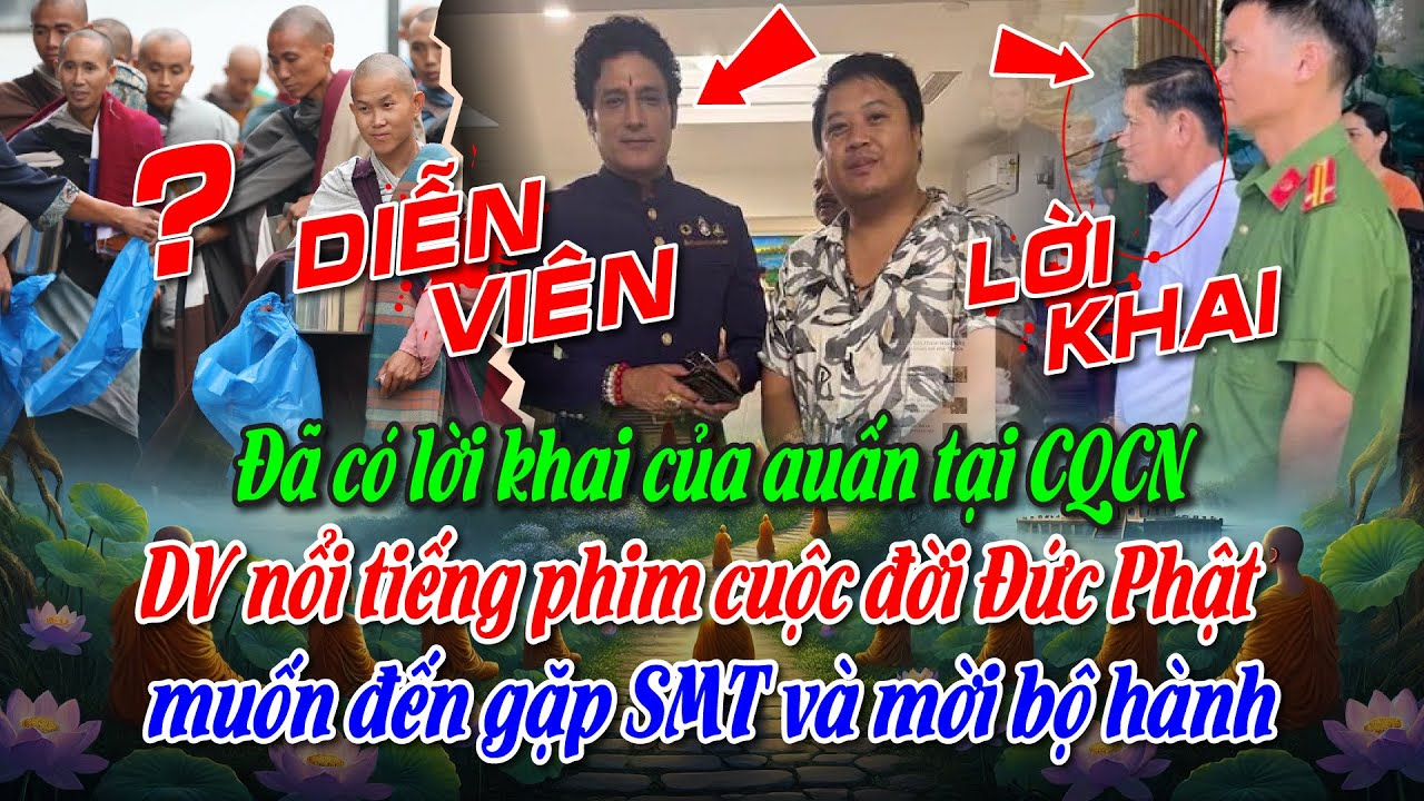 Đã có lời khai của auấn tại CQCN DV nổi tiếng phim cuộc đời Đức Phật muốn đến gặp SMT và mời bộ hành